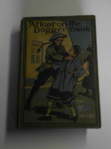 MOORE, Henry Charles - Afloat on the Dogger Bank, a story of adventure in the North Sea and in China