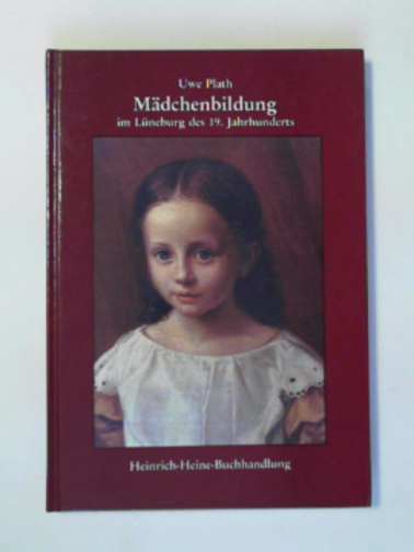 PLATH, Uwe - Madchenbildung im Luneburg des 19.Jahrhunderts: zur geschichte der Wilhelm-Raabe-Schule