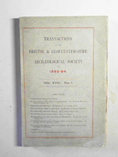 TAYLOR, C.S. (ed) - Transactions of the Bristol & Gloucestershire Archaeological Society for 1893-92 [vol.XVIII, Part I]
