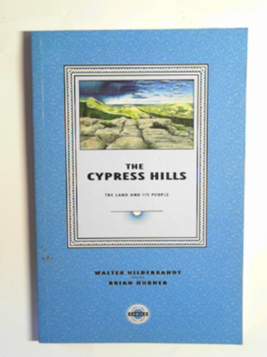 HILDEBRANDT, Walter & HUBNER, Brian - The Cypress Hills: the land and its peoples