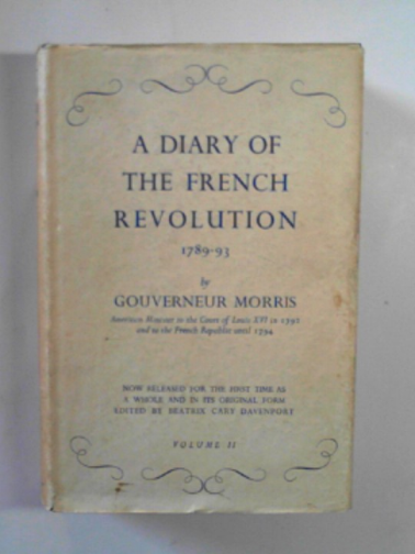 MORRIS, Gouverneur - A diary of the French Revolution, II