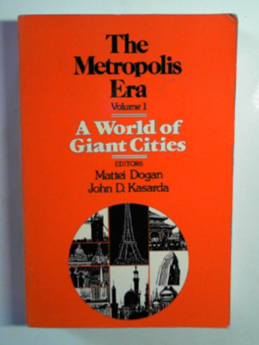 DOGAN, Mattei & KASARDA, John D. (eds) - The Metropolis era, vol.I: a world of giant cities