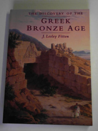 FITTON, J. Lesley - The discovery of the Greek Bronze Age
