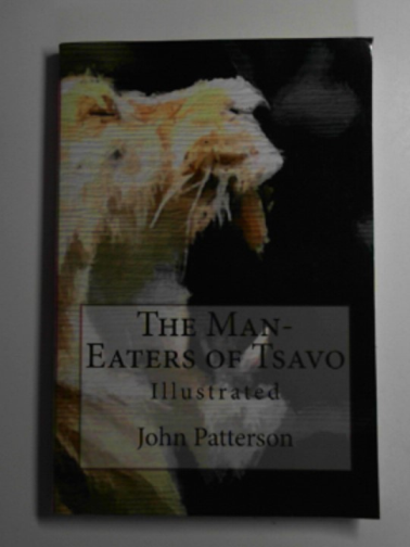 PATTERSON, John Henry - The man-eaters of Tsavo and other East African adventures