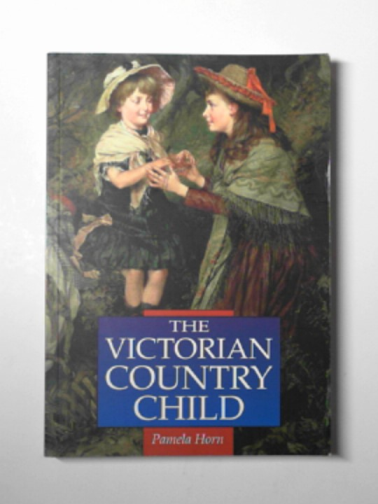 HORN, Pamela - The Victorian country child