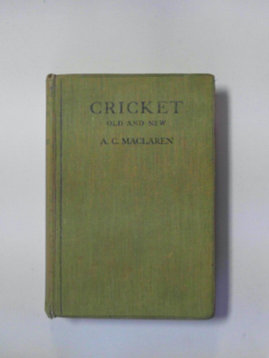 MacLAREN, A.C. - Cricket old and new: a straight talk to young players