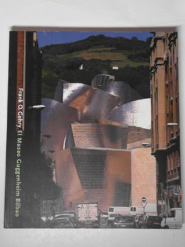 VAN BRUGGEN, Coosje - Frank O Gehry: Guggenheim Museo Bilbao