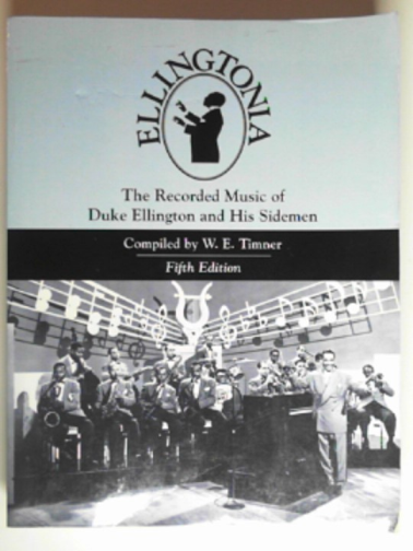 TIMNER, W.E. - Ellingtonia: the recorded music of Duke Ellington and his sidemen