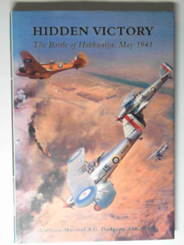 DUDGEON, A.G. - Hidden victory: the Battle of Habbaniya, May 1941