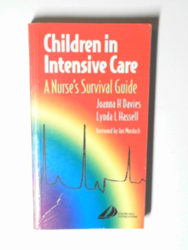 DAVIES, Joanna & HASSELL, Lynda - Children in intensive care: a nurse's survival guide