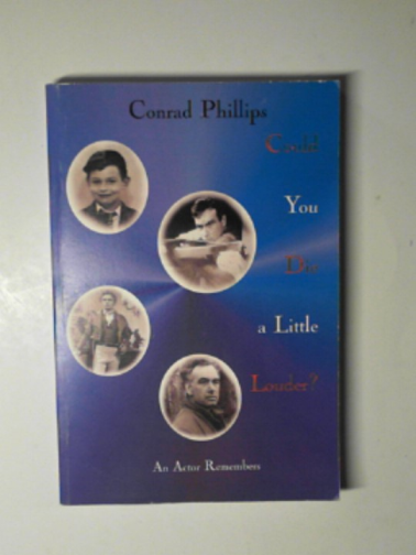 PHILLIPS, Conrad - Could you die a little louder? an actor remembers