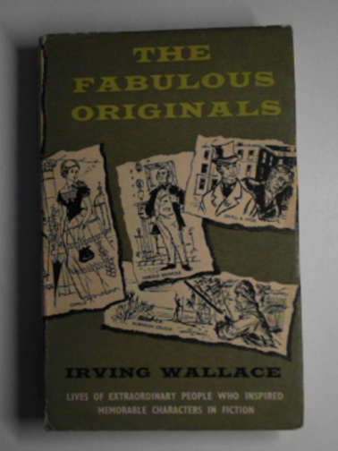 WALLACE, Irving - The fabulous originals: lives of extraordinary people who inspired memorable characters in fiction