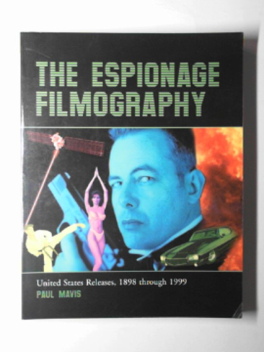 MAVIS, Paul - The espionage filmography: a complete guide to spy movies whether covert agents, cowboys, cops or clowns