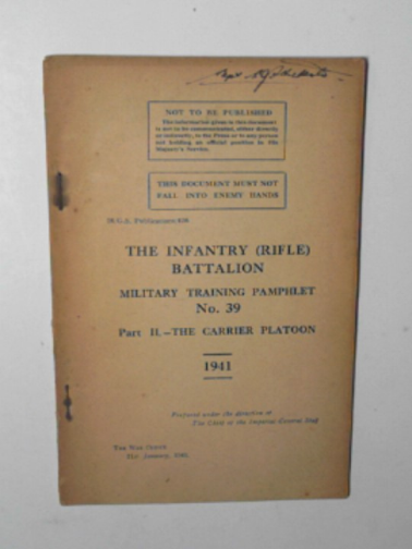 IMPERIAL GENERAL STAFF - The Infantry (Rifle) Batallion military training pamphlet no.39, part II: the carrier platoon, 1941