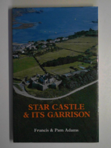 ADAMS, Francis & ADAMS, Pam - Star Castle and its Garrison