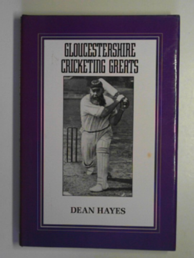 HAYES, Dean - Gloucestershire cricketing greats