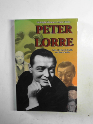 SVEHLA, Gary (ed) - Peter Lorre (Midnight Marquee Actors Series)