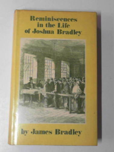 BRADLEY, James - Reminiscences in the life of Joshua Bradley