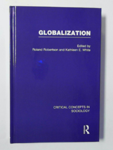 ROBERTSON, Roland & WHITE, Kathleen E. (eds) - Globalization: critical concepts in sociology, volume III: Global membership and participation