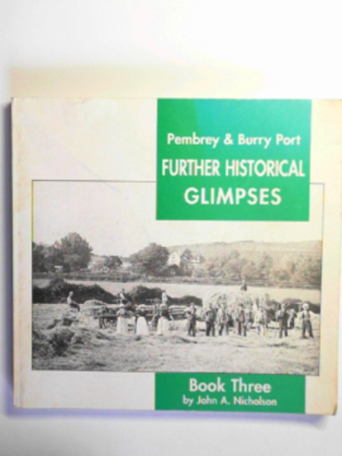 NICHOLSON, John A - Pembrey and Burry Port: further historical glimpses, book three