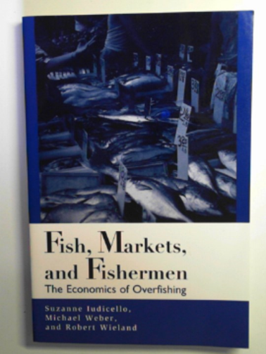 IUDICELLO, Suzanne & others - Fish, markets, and fisherman: the economics of overfishing