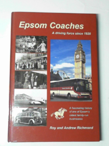 RICHMOND, Roy & RICHMOND, Andrew - Epsom Coaches: a driving force since 1920