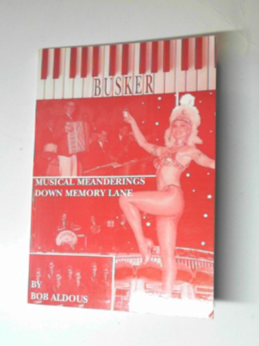 ALDOUS, Bob - Busker: musical meanderings down memory lane