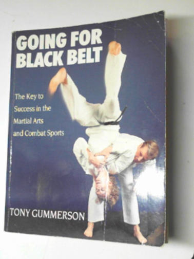 GUMMERSON, Tony - Going for Black Belt: the key to success in the martial arts and combat sports