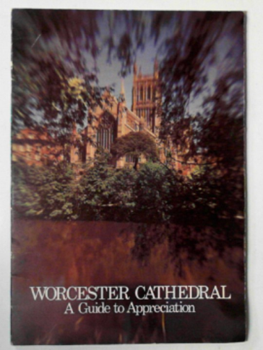 The Friends of Worcester Cathedral - Worcester Cathedral: a guide to appreciation