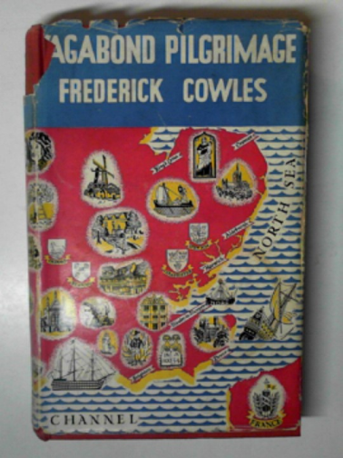 COWLES, Frederick - Vagabond pilgrimage, being a record of a journey from East Anglia to the West of England