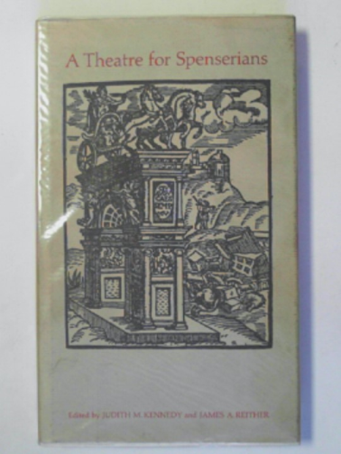 KENNEDY, Judith M & REITHER, James A (eds) - A theatre for Spenserians