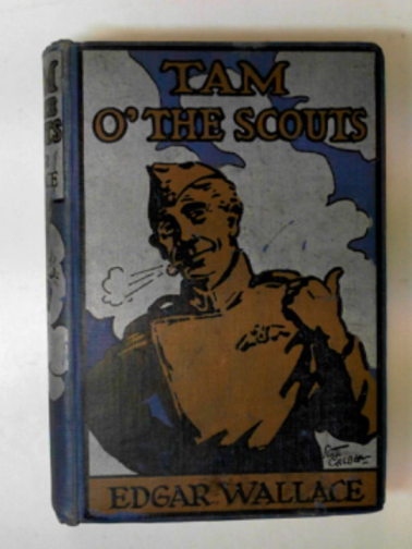WALLACE, Edgar - Tam o' the Scouts
