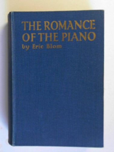 BLOM, Eric - The romance of the piano