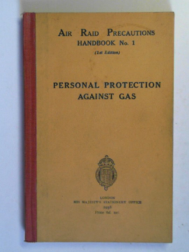 HOME OFFICE (AIR RAID PRECAUTION DEPARTMENT) - Personal protection against gas (Air Raid Precautions handbook no.1)