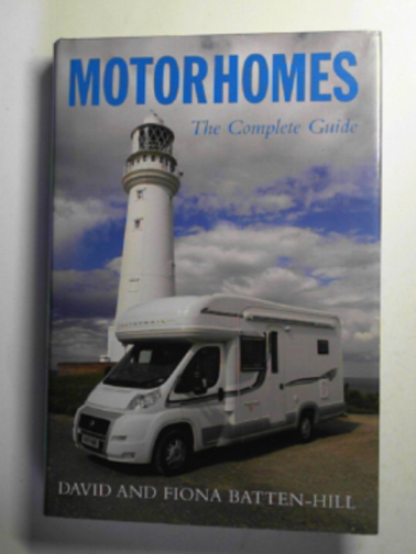 BATTEN-HILL, David & BATTEN-HILL, Fiona - Motorhomes: the complete guide