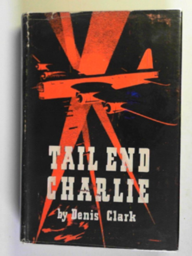 CLARK, Denis - Tail End Charlie