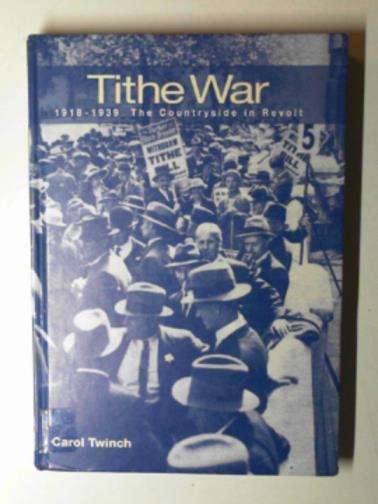 TWINCH, Carol - Tithe War, 1918-1939: the countryside in revolt