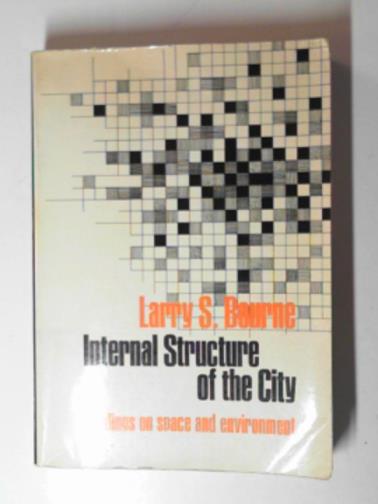 BOURNE, Larry S. - Internal structure of the city: readings on space and environment