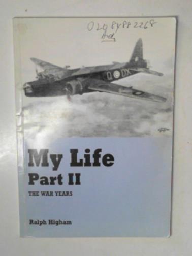 HIGHAM, Ralph - My life, part II: the war years