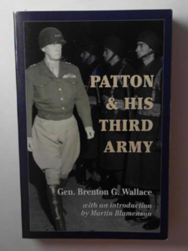 WALLACE, Brenton Greene - Patton and his Third Army