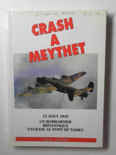 ANTOINE, Claude - Crash a Meythet, 15 Aout 1943, Un bombadier Britannique S'ecrase au pont de Tasset