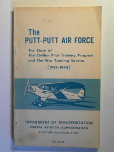 STRICKLAND, Patricia - The putt-putt air force: the story of the civilian pilot training program and the war training service (1939-1944)