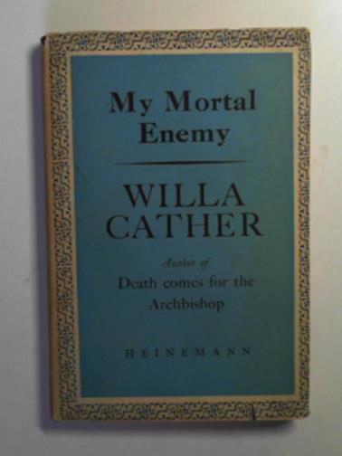 CATHER, Willa - My mortal enemy