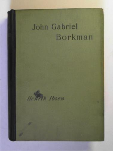 IBSEN, Henrik - John Gabriel Borkman: a play in four acts