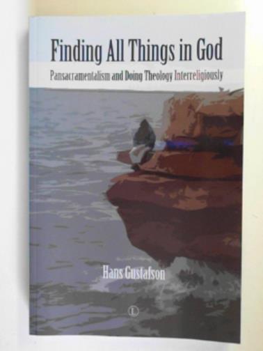 GUSTAFSON, Hans - Finding all things in God: Pansacramentalism and doing theology interreligiously