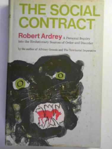ARDREY, Robert - The social contract: a personal inquiry into the evolutionary sources of order and disorder