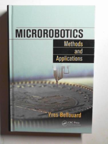 BELLOUARD, Yves - Microrobotics: methods and applications