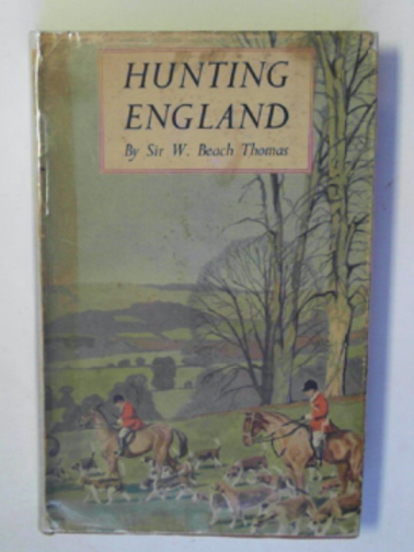 THOMAS, William Beach - Hunting England: a survey of the sport, and of its chief grounds