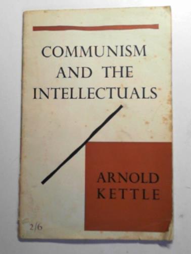 KETTLE, Arnold - Communism and the intellectuals