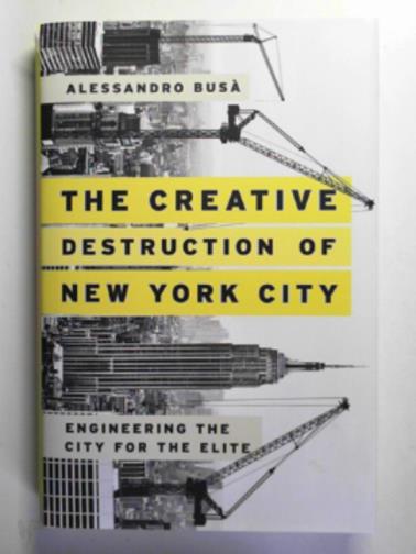 BUSA, Alessandro - The creative destruction of New York City: engineering the city for the elite